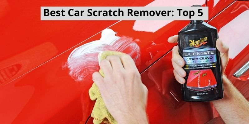 Top 5 Best Car Scratch Remover