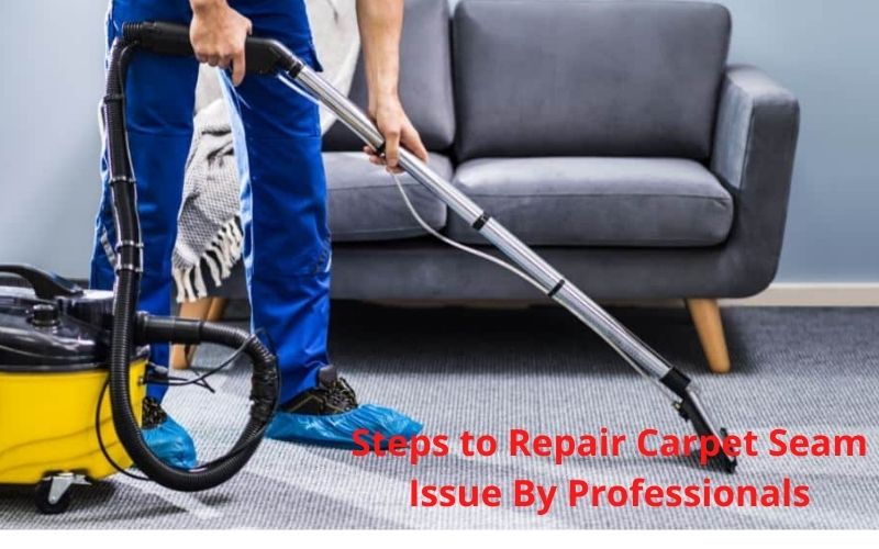 Steps to Repair Carpet Seam Issue By Professionals