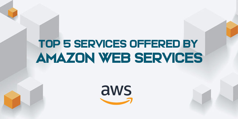5 Best Services offered by Amazon Web Services in 2021